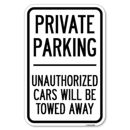 Signmission Private Parking Unauthorized Cars Will B Heavy-Gauge Aluminum Sign, 12" x 18", A-1218-23260 A-1218-23260